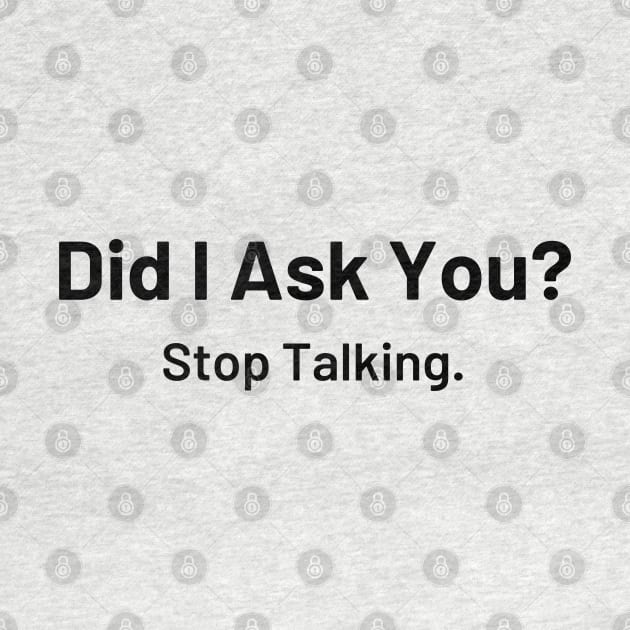 Did I Ask You? Stop Talking by Say What You Mean Gifts